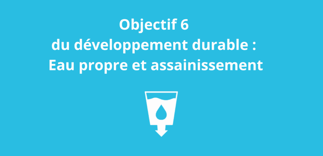 Objectif 6 du développement durable Eau propre et assainissement