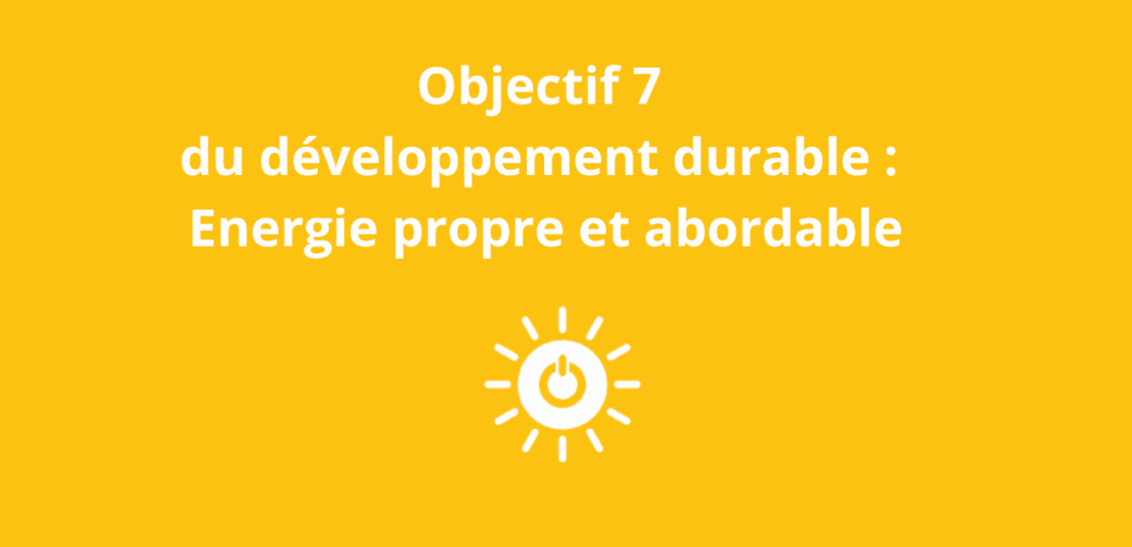 Objectif 7 du développement durable Energie propre et abordable