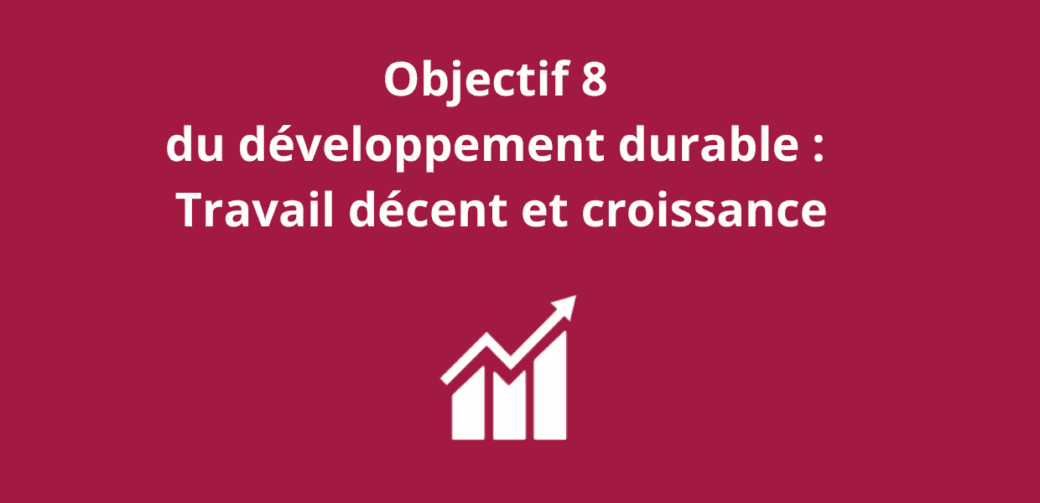 Objectif 8 du développement durable Travail décent et croissance